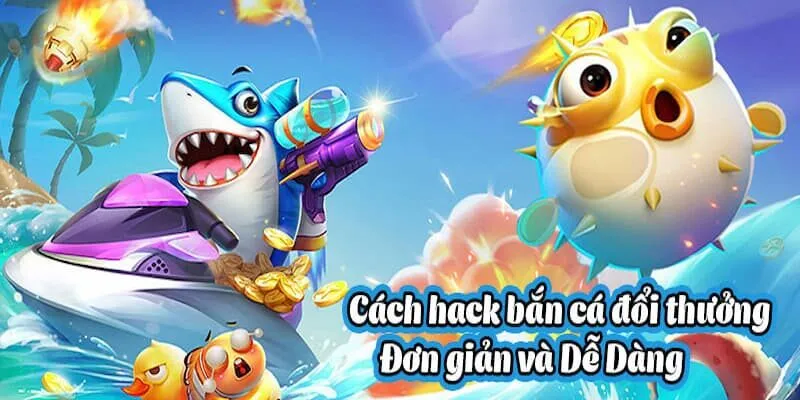 Tìm hiểu thêm về phần mềm hack trong trò chơi bắn cá online